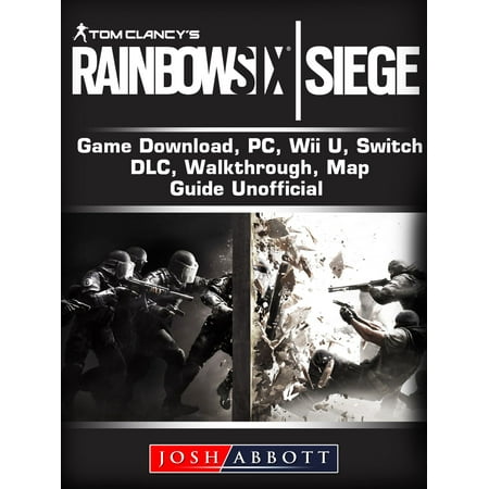 Tom Clancys Rainbow 6 Siege Game Download, Xbox One, PS4, Gameplay, Tips, Cheats, Guide Unofficial -