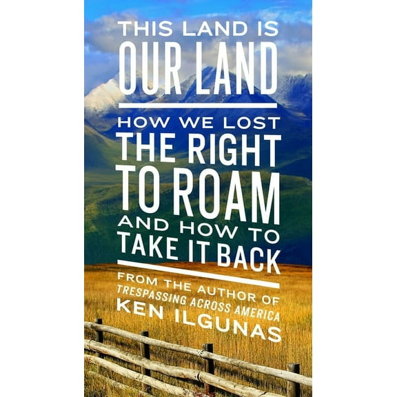 This Land Is Our Land: How We Lost the Right to Roam and How to Take It Back, (Paperback)