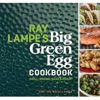 Big Green Egg Ray Lampe's Big Green Egg Cookbook: Grill, Smoke, Bake & Roast Volume 3, Book 3, (Hardcover)