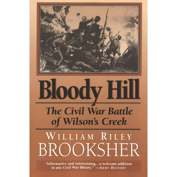 Bloody Hill: The Civil War Battle of Wilson's Creek, (Paperback)