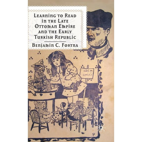 Learning to Read in the Late Ottoman Empire and the Early Turkish Republic, (Hardcover)