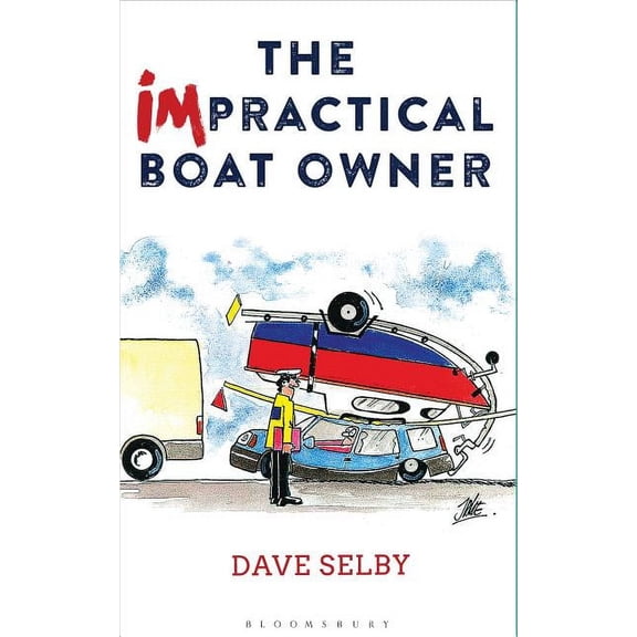 The Impractical Boat Owner : Tales and Trials from Years of Floundering Afloat
