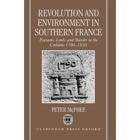 Revolution and Environment in Southern France: Peasants, Lords, and Murder in the Corbieres 1780-1830, (Hardcover)