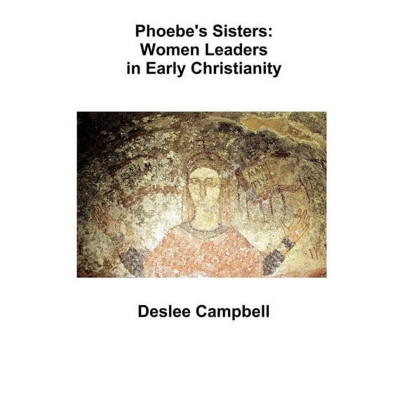 Memorable Christians Phoebe's Sister's: Women Leaders in Early Christianity, Book 1, (Paperback)