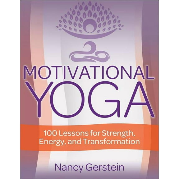 Motivational Yoga: 100 Lessons for Strength, Energy, and Transformation, (Paperback)