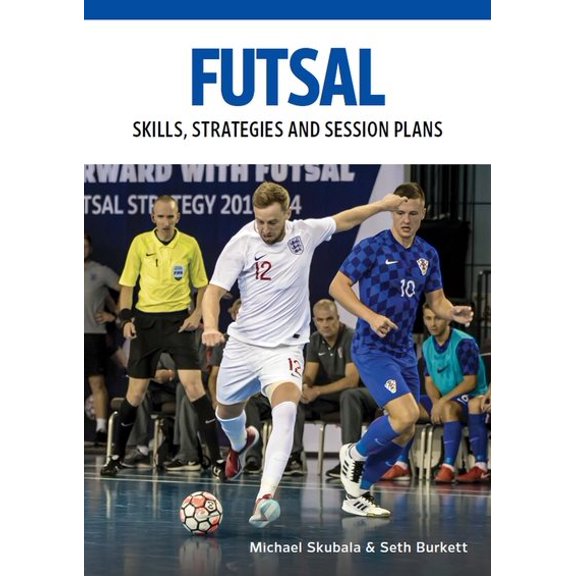Pre-Owned Futsal: Skills, Strategies and Session Plans : Technical Drills for Competitive Training (Paperback)