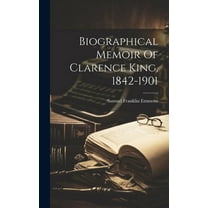 Biographical Memoir Of Clarence King, 1842-1901 (Hardcover)