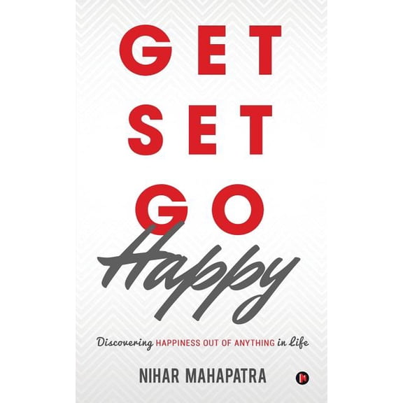 Get Set Go Happy: Discovering Happiness out of anything in Life, (Paperback)