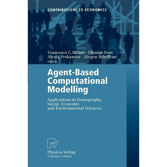 Contributions to Economics Agent-Based Computational Modelling: Applications in Demography, Social, Economic and Environmental Sciences, (Paperback)