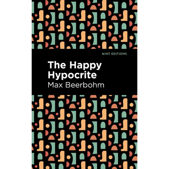 Mint Editions (Literary Fiction) The Happy Hypocrite, (Paperback)