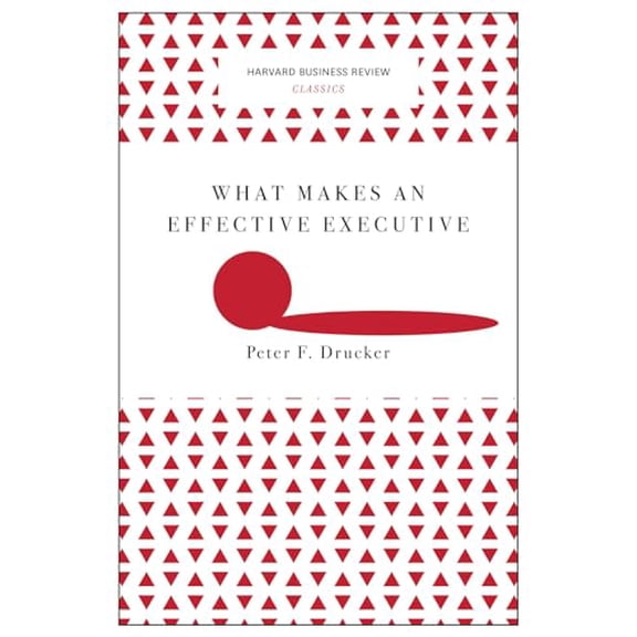 Pre-Owned What Makes an Effective Executive (Harvard Business Review Classics) (Paperback) 163369254X 9781633692541