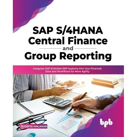 SAP S/4hana Central Finance and Group Reporting: Integrate SAP S/4hana Erp Systems Into Your Financial Data and Workflows for More Agility (Paperback)
