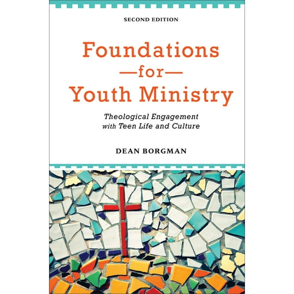 Foundations for Youth Ministry: Theological Engagement with Teen Life and Culture, (Paperback)