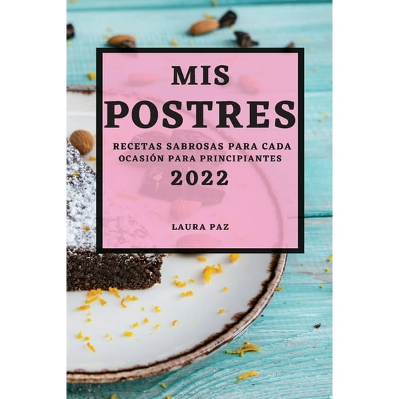 MIS Postres 2022: Recetas Sabrosas Para Cada OcasiÃ³n Para Principiantes, (Paperback)