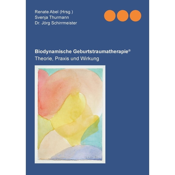 Biodynamische Geburtstraumatherapie(R): Theorie, Praxis und Wirkung, (Paperback)