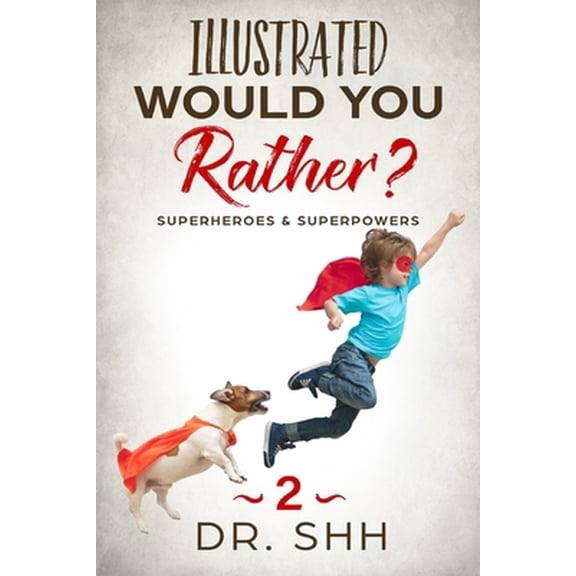 Pre-Owned Illustrated Would You Rather? Superheroes & Superpowers: Jokes and Game Book for Children Age 5-11 (Paperback) 109077074X 9781090770745