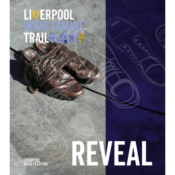 Liverpool Irish Famine Trail: Reveal: A Creative Exploration in Revealing Liverpool's Connection with an Gorta Mór, (Paperback)