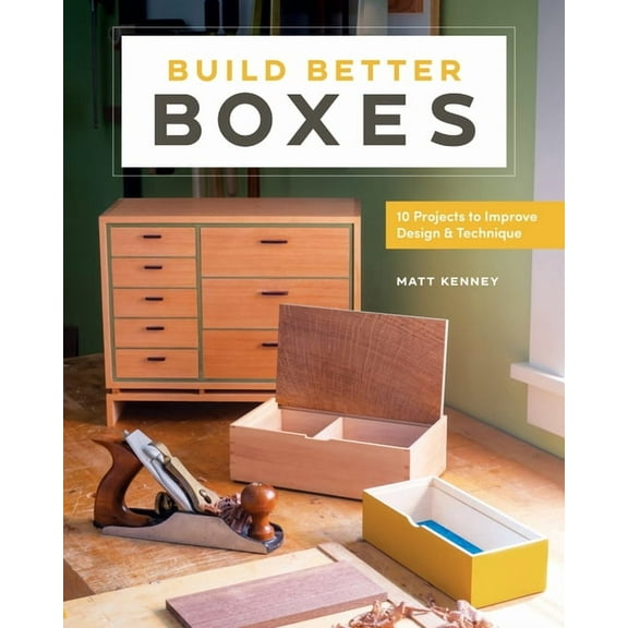 Build Better Boxes: 10 Projects to Improve Design & Technique, (Paperback)