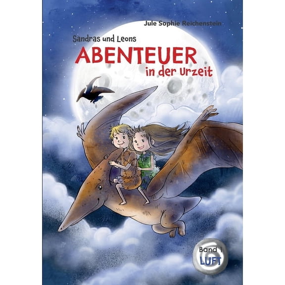 Sandras und Leons Abenteuer in der Urzeit: Luft, (Paperback)