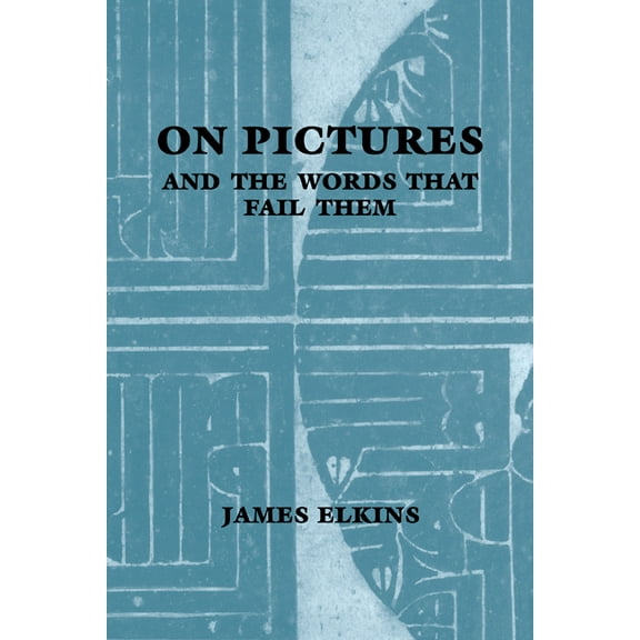 On Pictures and the Words That Fail Them, (Paperback)