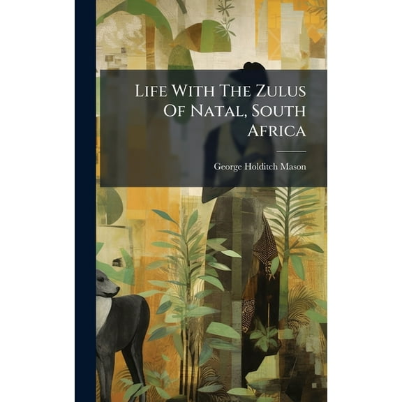 Life With The Zulus Of Natal, South Africa, (Hardcover)