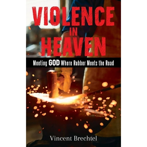 Violence in Heaven: Meeting God Where Rubber Meets the Road, (Paperback)