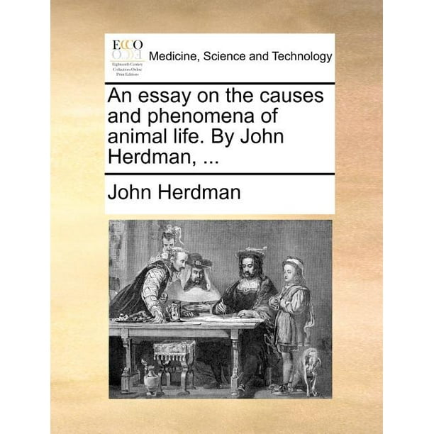 An Essay on the Causes and Phenomena of Animal Life. by John Herdman, ... (Paperback) An Essay on the Causes and Phenomena of Animal Life. by John Herdman, ... (Paperback)