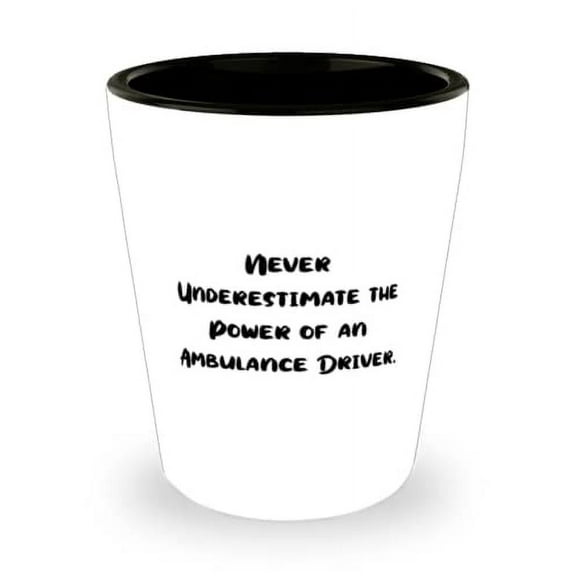 Reusable Ambulance driver Gifts, Never Underestimate the Power of an Ambulance Driver, Ambulance driver Shot Glass From Team Leader