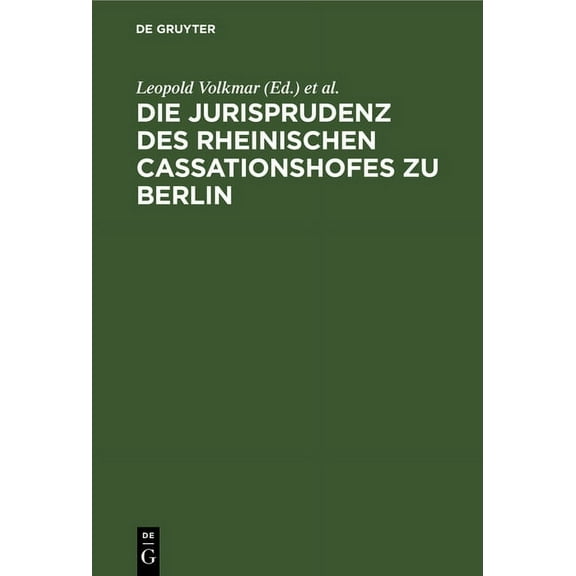 Die Jurisprudenz Des Rheinischen Cassationshofes Zu Berlin: 1819-1846, (Hardcover)