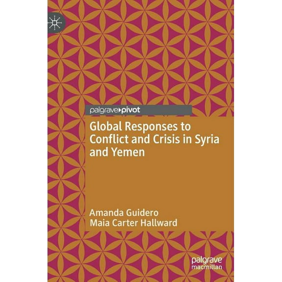 Global Responses to Conflict and Crisis in Syria and Yemen, (Hardcover)