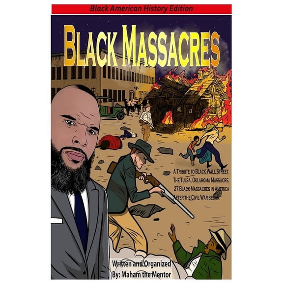 Black American History Edition Black Massacres: A Tribute to Black Wall Street, The Black Massacre in Tulsa, Oklahoma, Book 1, (Paperback)