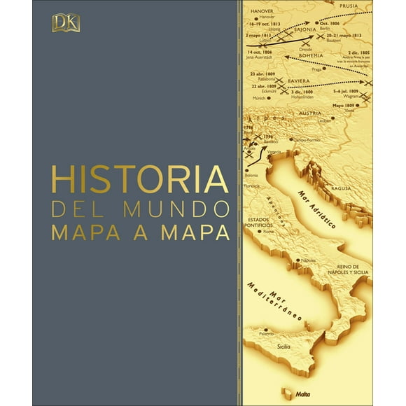 DK History Map by Map: Historia del mundo mapa a mapa (History of the World Map by Map) (Hardcover)