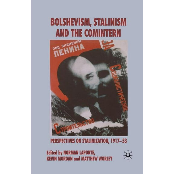Bolshevism, Stalinism and the Comintern: Perspectives on Stalinization, 1917-53, (Paperback)