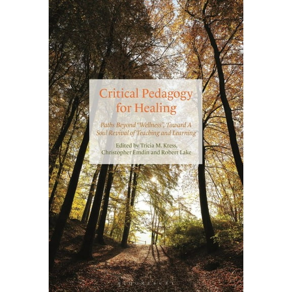 Critical Pedagogy for Healing: Paths Beyond Wellness, Toward a Soul Revival of Teaching and Learning (Paperback)