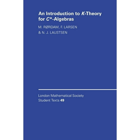 London Mathematical Society Student Text An Introduction to K-Theory for C*-Algebras, Book 49, (Paperback)