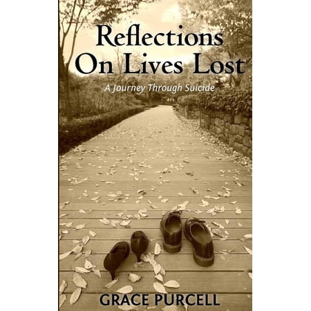 Reflections on Lives Lost: A Journey Through Suicide Paperback 1470043742 9781470043742 Grace Purcell