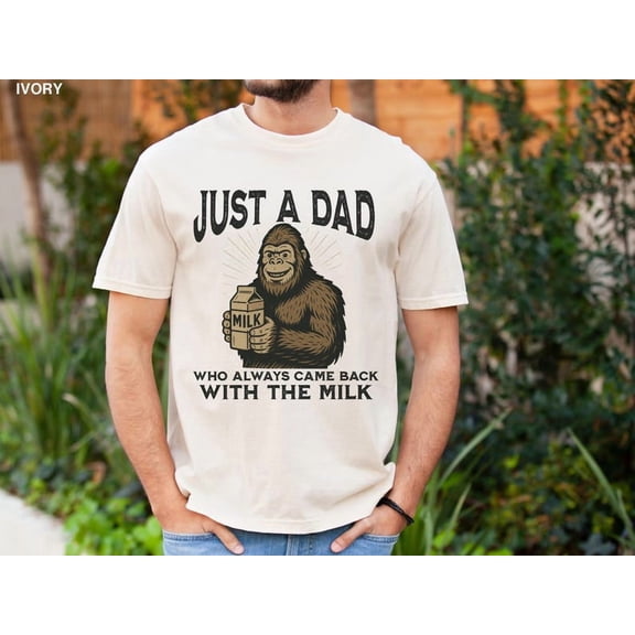 Funny Dad Shirt, Father’s Day Bigfoot Humor Tee, Just A Dad Who Came Back With The Milk, Bigfoot Lover Gift, Father’s Day T-Shirt