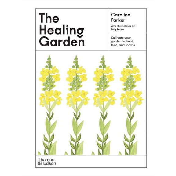 The Illustrated Garden The Healing Garden: Cultivate Your Garden to Treat, Feed, and Soothe, Book 3, (Hardcover)