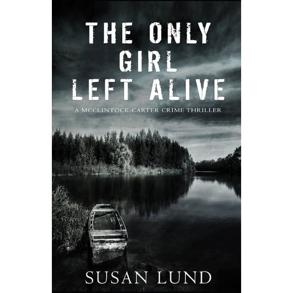 The Only Girl Left Alive: A McClintock-Carter Crime Thriller (Paperback) by Susan Lund
