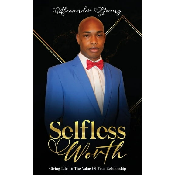 Selfless Worth: Giving life to the value of your relationship, (Paperback)