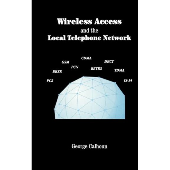 Pre-Owned Wireless Access and the Local Telephone Network (Artech House Telecommunications Library), 9780890063941, 089006394X, Hardcover, First Edition edition