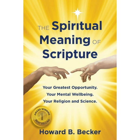 The Spiritual Meaning of Scripture: Your Greatest Opportunity. Your Mental Wellbeing. Your religion and Science. 75 Colo, (Paperback)