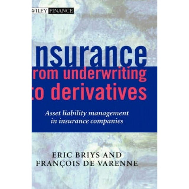 Insurance: From Underwriting to Derivatives: Asset Liability Management in Insurance Companies