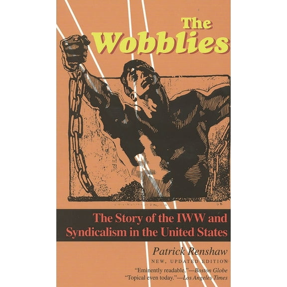 The Wobblies: The Story of the IWW and Syndicalism in the United States, (Paperback)
