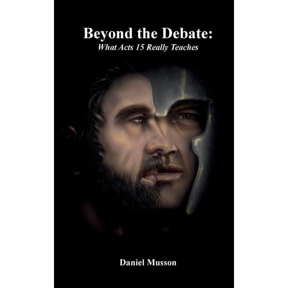 Beyond the Debate: What Acts 15 Really Teaches, (Paperback)