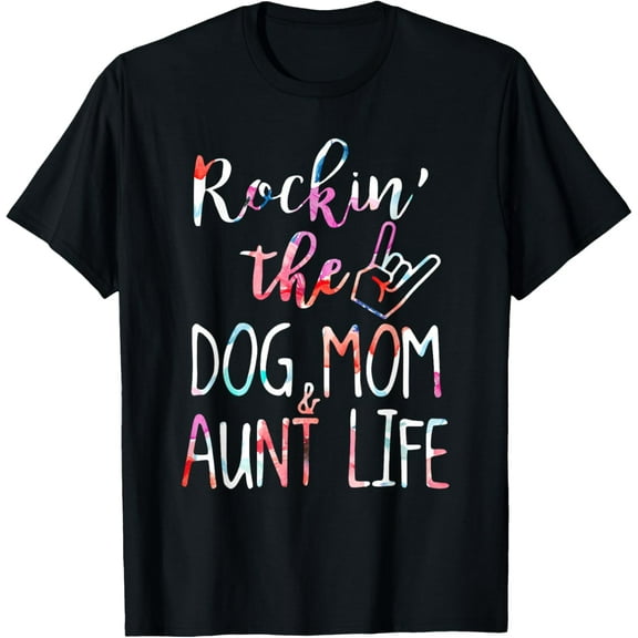 Rocking The Dog Mom And Aunt Life Gift Dog Love Mothers Day Men Women T-Shirt tee
