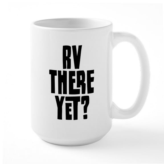 CafePress - RV There Yet - 15 oz Ceramic Large White Novelty Mug
