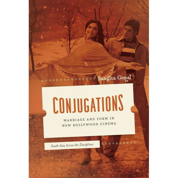South Asia Across the Disciplines Conjugations: Marriage and Form in New Bollywood Cinema, (Paperback)