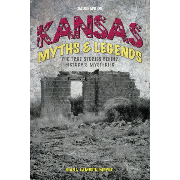 Legends of the West Kansas Myths and Legends: The True Stories behind History's Mysteries, (Paperback)