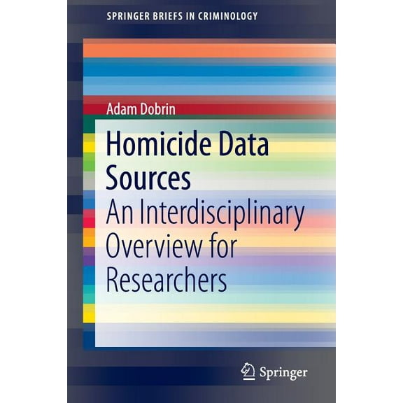 Springerbriefs in Criminology Homicide Data Sources: An Interdisciplinary Overview for Researchers, (Paperback)